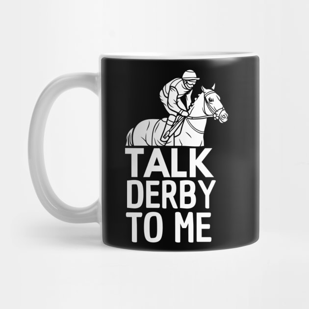 Talk Derby To Me Funny Racing Horse Derby Pun Quote Humor by BEZZAIM